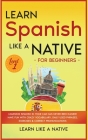 Learn Spanish Like a Native for Beginners - Level 1: Learning Spanish in Your Car Has Never Been Easier! Have Fun with Crazy Vocabulary, Daily Used Ph By Learn Like a Native Cover Image