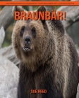 Braunbär! Ein pädagogisches Kinderbuch über Braunbär mit lustigen Fakten Cover Image