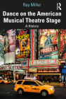 Dance on the American Musical Theatre Stage: A History By Ray Miller Cover Image