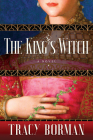 The King's Witch: Frances Gorges Historical Trilogy, Book I By Tracy Borman Cover Image