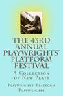 The 43rd Annual Playwrights' Platform Festival: A Collection of New Plays By Stefan Lanfer (Foreword by), Hortense Gerardo (Editor), Patti Cassidy (Contribution by) Cover Image