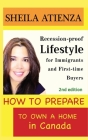 How to Prepare to Own a Home in Canada: Recession-proof Lifestyle for Immigrants and First-time Buyers (Second Edition) Cover Image