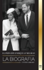 El Príncipe Enrique y Meghan Markle: La biografía - La historia de la boda y la búsqueda de la libertad de una familia real moderna By United Library Cover Image