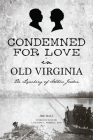 Condemned for Love in Old Virginia: The Lynching of Arthur Jordan (True Crime) By Jim Hall, Claudine L. Ferrell Phd (Foreword by) Cover Image