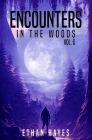 Encounters in the Woods: Volume 6 By Ethan Hayes Cover Image