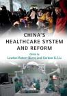 China's Healthcare System and Reform By Lawton Robert Burns (Editor), Gordon G. Liu (Editor) Cover Image