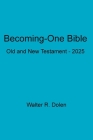 Becoming-One Bible By Walter R. Dolen (Translator) Cover Image