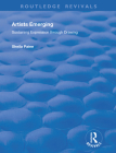 Artists Emerging: Sustaining Expression Through Drawing (Routledge Revivals) By Sheila Paine, Tom Phillips Cover Image