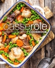 Casserole Cookbook: Casserole Recipes That Will Excite Cover Image