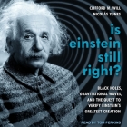 Is Einstein Still Right?: Black Holes, Gravitational Waves, and the Quest to Verify Einstein's Greatest Creation By Tom Perkins (Read by), Clifford M. Will, Nicolas Yunes Cover Image