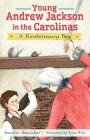 Young Andrew Jackson in the Carolinas:: A Revolutionary Boy Cover Image