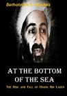 At the Bottom of the Sea: The Rise and Fall of Osama bin laden By Bartholomew C. Okonkwo Cover Image