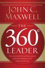 The 360 Degree Leader: Developing Your Influence from Anywhere in the Organization By John C. Maxwell Cover Image