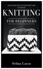 Knitting for Beginners: The Intricacies of Knitting for Everyone By Selma Lucas Cover Image