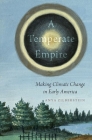 A Temperate Empire: Making Climate Change in Early America Cover Image