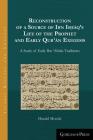 Reconstruction of a Source of Ibn Isḥāq's Life of the Prophet and Early Qurʾān Exegesis: A Study of Early Ibn ʿAbbās Tr (Islamic History and Thought #3) By Harald Motzki Cover Image