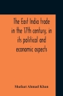 The East India Trade In The 17Th Century, In Its Political And Economic Aspects Cover Image