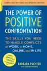 The Power of Positive Confrontation: The Skills You Need to Handle Conflicts at Work, at Home, Online, and in Life, completely revised and updated edition By Barbara Pachter Cover Image