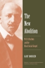 The New Abolition: W. E. B. Du Bois and the Black Social Gospel By Gary Dorrien Cover Image