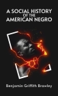 Social History of the American Negro Hardcover By William Wells Brown Cover Image