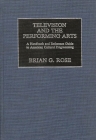 Television and the Performing Arts: A Handbook and Reference Guide to American Cultural Programming By Brian Geoffrey Rose Cover Image
