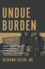 Undue Burden: A Black, Woman Physician on Being Christian and Pro-Abortion in the Reproductive Justice Movement By Deshawn Taylor Cover Image