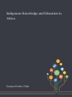 Indigenous Knowledge and Education in Africa By Chika Ezeanya-Esiobu Cover Image