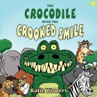 The Crocodile with the Crooked Smile By Katie Wowers, Graham Evans (Illustrator) Cover Image