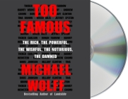 Too Famous: The Rich, the Powerful, the Wishful, the Notorious, the Damned By Michael Wolff, Holter Graham (Read by) Cover Image