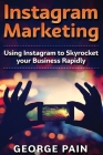 Instagram Marketing: Using Instagram to Skyrocket your Business Rapidly Cover Image