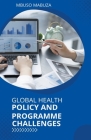 Global Health Policy And Programme Challenges By Mbuso Mabuza Cover Image