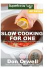 Slow Cooking for One: Over 180 Quick & Easy Gluten Free Low Cholesterol Whole Foods Slow Cooker Meals full of Antioxidants & Phytochemicals Cover Image