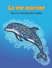 La vie marine Livre de coloriage pour adultes: Livres de coloriage sur l'océan pour la détente des adultes Cover Image