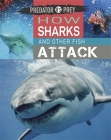 Predator vs Prey: How Sharks and other Fish Attack! By Tim Harris Cover Image