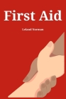 First Aid: Essential First Aid Techniques for Everyday Emergencies (2023 Guide for Beginners) By Leland Norman Cover Image