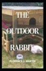 The Outdoor Rabbit: Rabbits require appropriate housing, exercise, socialisation and diet for good welfare. By Florence J. Martin Cover Image
