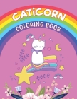 Caticorn Coloring Book: Caticorn Coloring Book - Coloring Book Girls Age 4 -12 Cover Image