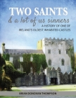 Two Saints & a Lot of Us Sinners: A History of One of Ireland's Oldest Inhabited Castles By Brian Donovan Thompson Cover Image