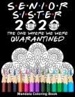 Senior Sister 2020 The One Where We Were Quarantined Mandala Coloring Book: Funny Graduation School Day Class of 2020 Coloring Book for Sister By Funny Graduation Day Publishing Cover Image