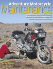 Adventure Motorcycle Maintenance Manual: The Essential Guide to All the Skills Needed to Maintain and Prepare a Modern Adventure Motorcycle Cover Image