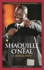 Shaquille O'Neal: A Biography (Greenwood Biographies) Cover Image