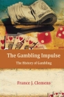 The Gambling Impulse: The History of Gambling By Clemens J. France Cover Image