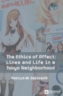 The Ethics of Affect: Lines and Life in a Tokyo Neighborhood By Patrick W. Galbraith Cover Image