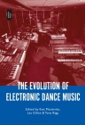 The Evolution of Electronic Dance Music By Ewa Mazierska (Editor), Tony Rigg (Editor), Les Gillon (Editor) Cover Image