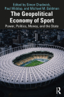 The Geopolitical Economy of Sport: Power, Politics, Money, and the State Cover Image