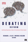 Debating Reform: Conflicting Perspectives on How to Fix the American Political System By Richard J. Ellis (Editor), Michael Nelson (Editor) Cover Image