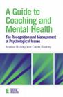 A Guide to Coaching and Mental Health: The Recognition and Management of Psychological Issues (Essential Coaching Skills and Knowledge) By Andrew Buckley, Carole Buckley Cover Image