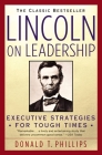 Lincoln on Leadership: Executive Strategies for Tough Times By Donald T. Phillips Cover Image