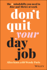 Don't Quit Your Day Job: The 6 Mindshifts You Need to Rise and Thrive at Work By Aliza Knox, Wendy Paris Cover Image