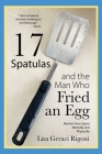 17 Spatulas and the Man Who Fried an Egg: Reclaim Your Space Mentally and Physically By Lisa Geraci Rigoni Cover Image
